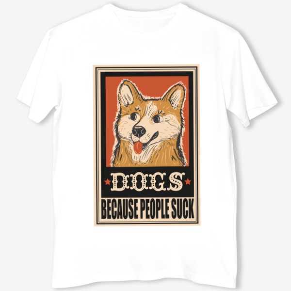 Футболка &laquo;Винтажный ретро плакат с собакой, прикольная надпись dogs because people suck, мем собака, прикол, подарок для собачника&raquo;