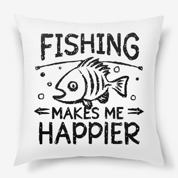 Подушка «Рыбалка делает меня счастливее»